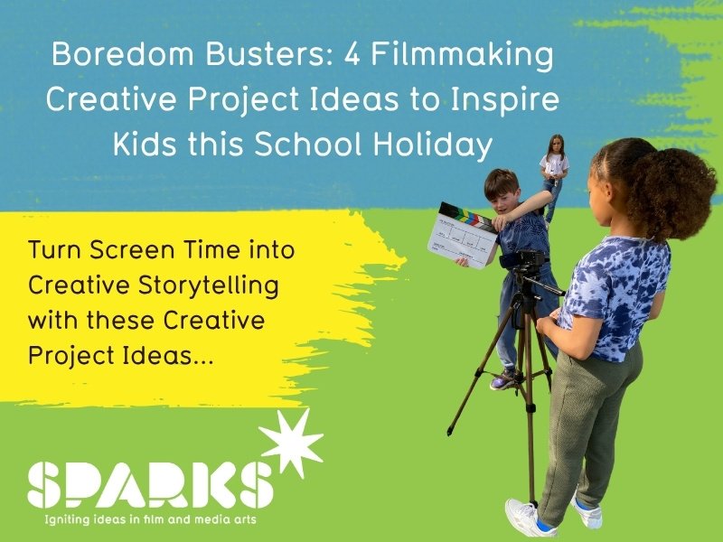 About Us 93 Boredom Busters |. Creative Project Ideas for Kids this School Holiday | Sparks Film School | Youth Filmmaking for Ages 5-18