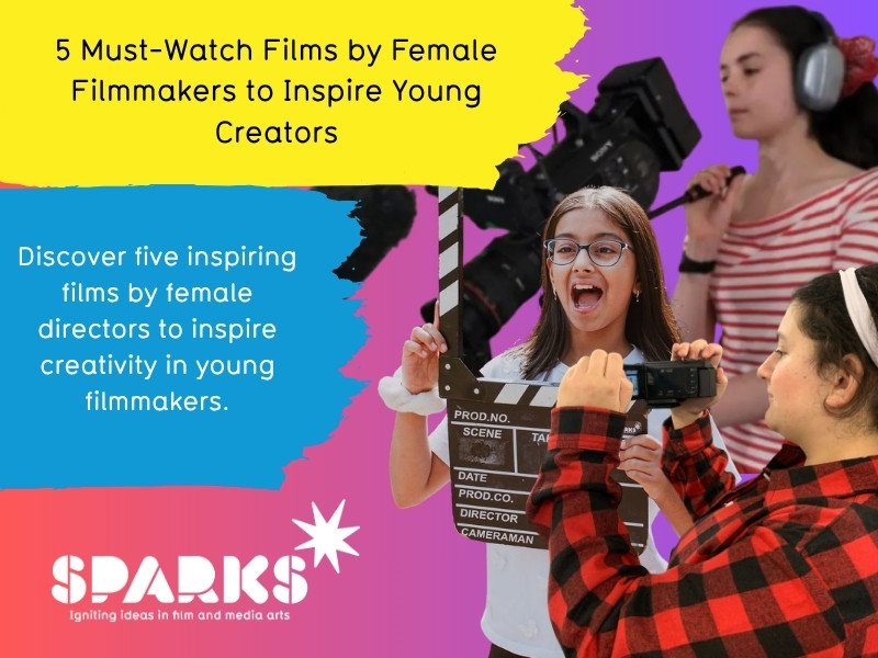 About Us 101 5 Must-Watch Films by Female Filmmakers to Inspire Young Creators | Sparks Film School